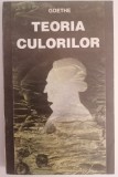 Teoria Culorilor - Goethe - Filosofie, Stiinta, 1995, 288 pagini