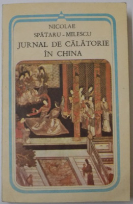 JURNAL DE CALATORIE IN CHINA de NICOLAE SPATARU-MILESCU , 1987 * PREZINTA HALOURI DE APA foto
