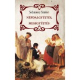 N&eacute;pdalgyűjt&eacute;s, mesegyűjt&eacute;s - Solymossy S&aacute;ndor