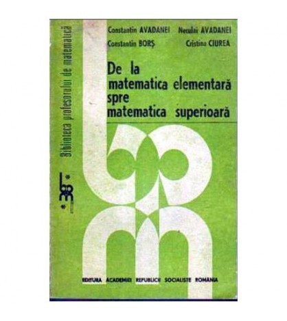 C. Avadanei, N. Avadanei, C. Boros, C.Ciurea - De la matematica