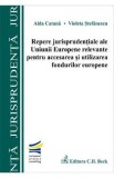 Repere jurisprudentiale ale UE relevante pentru accesarea si utilizarea fondurilor europene - Aida C