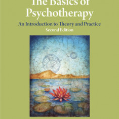 The Basics of Psychotherapy: An Introduction to Theory and Practice