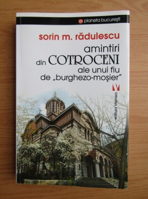 Sorin M. Radulescu - Amintiri din Cotroceni ale unui fiu de burghezo-mosier foto