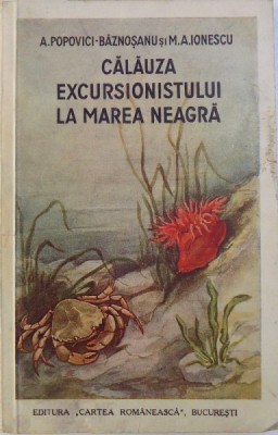 CALAUZA EXCURSIONISTULUI LA MAREA NEAGRA de A.POPOVICI - BAZNOSANU si M.A. IONESCU , 1938 foto