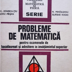C. Ionescu-Tiu - Probleme de matematica pentru examenele de bacalaureat si admitere