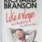 LIKE A VIRGIN , SECRETS THEY WON &#039;T TEACH YOU AT BUSINESS SCHOOL by RICHARD BRANSON , 2013