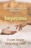 Impreuna. O carte despre casatorie si relatii - Eleftherios G. Eleftheriadis