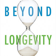 Beyond Longevity: A Plan for Healing Faster, Feeling Better, and Thriving at Any Age