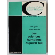 LES SCIENCES HUMAINES AUJOURD &#039;HUI par LOUIS MILLET et BRIGITTE MAGNIN , 1972 , PREZINTA INSEMNARI SI SUBLINIERI *