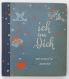 ICH AN DICH , UN ROMAN IN SCRISORI , TEXT IN LIMBA GERMANA , von DINAH NELKEN , 1939 , ILUSTRATA