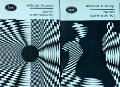 Aldous Huxley - Punct. Contrapunct, 2 volume