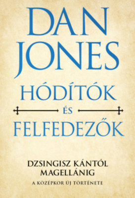 H&amp;oacute;d&amp;iacute;t&amp;oacute;k &amp;eacute;s felfedezők - Dzsingisz k&amp;aacute;nt&amp;oacute;l Magell&amp;aacute;nig - Dan Jones foto