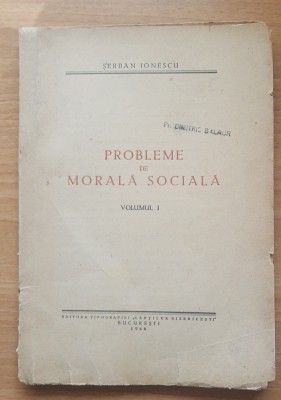 PROBLEME DE MORALA SOCIALA VOL 1 - SERBAN IONESCU foto