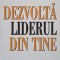 DEZVOLTA LIDERUL DIN TINE-JOHN C. MAXWELL-239894