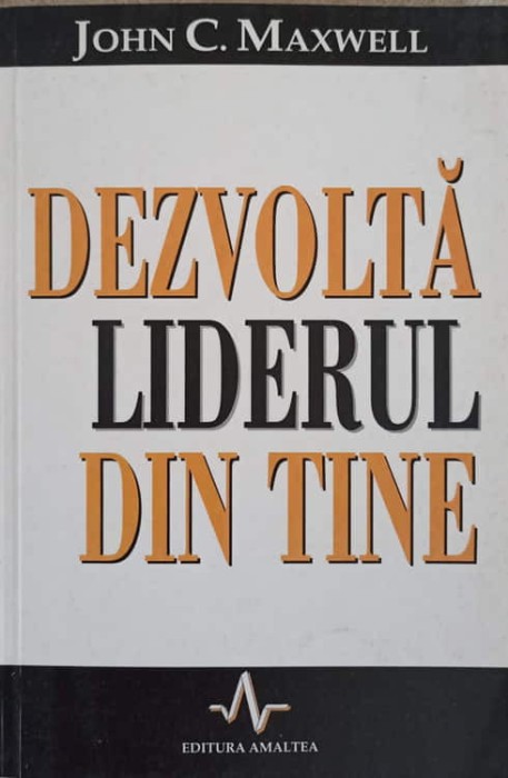DEZVOLTA LIDERUL DIN TINE-JOHN C. MAXWELL-239894