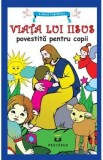 Viata Lui Iisus Povestita Pentru Copii