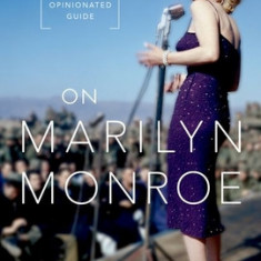 On Marilyn Monroe: An Opinionated Guide