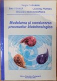 Modelarea si Conducerea Proceselor Biotehnologice - Sergiu Caraman, Emil Ceanga, Laurentiu Frangu, Gheorghe Mencinicopschi, 2002, EDP