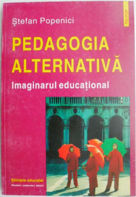 Pedagogia alternativa. Imaginarul educational &amp;ndash; Stefan Popenici foto