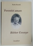 POVESTIRI AMARE / BITTER ESSAYS de RADU ROSETTI , 2014 * TEXT BILINGV ROMANA - ENGLEZA