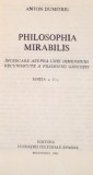PHILOSOPHIA MIRABILIS, INCERCARE ASUPRA UNEI DIMENSIUNI NECUNOSCUTE A FILOSOFIEI GRECESTI, EDITIA A II-A de ANTON DUMITRIU, 1992