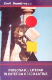 Personajul Literar in Estetica Greco-Latina - Emil Dumitrascu, Editura Scrisul Romanesc, 1994, Beletristica, Biografii, Romana