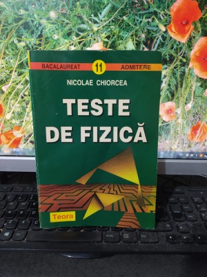 Nicolae Chiorcea Teste de fizică, Editura Teora, București 1996, 184 foto