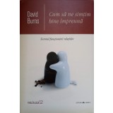 CUM SA NE SIMTIM BINE IMPREUNA. SECRETUL FUNCTIONARII RELATIILOR-DAVID BURNS-237374