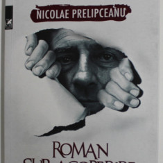 ROMAN SUB ACOPERIRE de NICOLAE PRELIPCEANU , 2018, DEDICATIE *