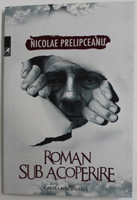 ROMAN SUB ACOPERIRE de NICOLAE PRELIPCEANU , 2018, DEDICATIE * foto