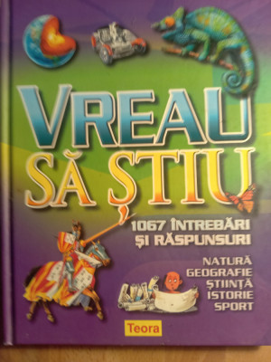 Vreau să știu,1067 &amp;icirc;ntrebări și raspunsuri foto