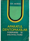 Gh. Boboc - Aparatul dentomaxilar - Formare si dezvoltare (editia 1979)
