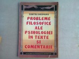 PROBLEME FILOSOFICE ALE PSIHOLOGIEI IN TEXTE SI COMENTARII - DUMITRU GHEORGHIU