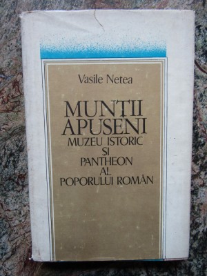 Muntii Apuseni Muzeu istoric si Pantheon al poporului roman- Vasile Netea foto