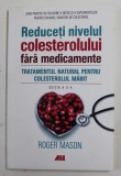 REDUCETI NIVELUL COLESTEROLULUI FARA MEDICAMENTE - TRATAMENTUL NATURAL PENTRU COLESTEROUL MARIT de ROGER MASON , 2020