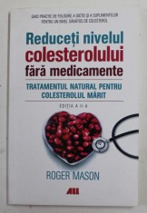 REDUCETI NIVELUL COLESTEROLULUI FARA MEDICAMENTE - TRATAMENTUL NATURAL PENTRU COLESTEROUL MARIT de ROGER MASON , 2020 foto