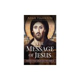 The Message of Jesus: Words That Changed the World
