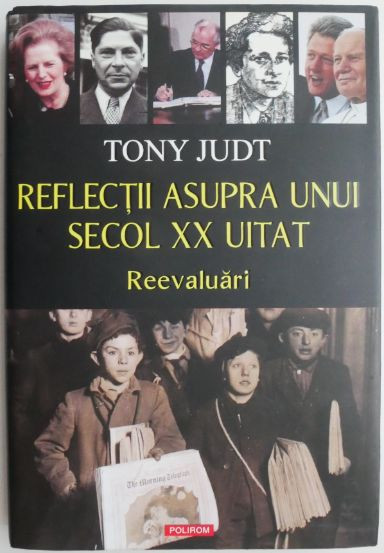 Reflectii asupra unui secol XX uitat (Reevaluari) &ndash; Tony Judt