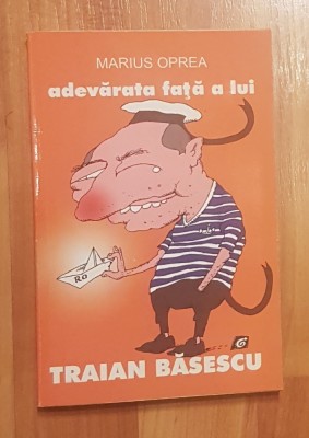 Adevarata fata a lui Traian Basescu de Marius Oprea foto