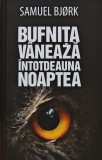 Cumpara ieftin Bufnita vaneaza intotdeauna noaptea - 2018 - Samuel Bjork (@E24)