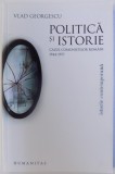 POLITICA SI ISTORIE - CAZUL COMUNISTILOR ROMANI 1944 - 1977 de VLAD GEORGESCU , 2008