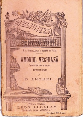 AS - G.A. DE CAILLAVET &amp;amp; ROBERT DE FLERS - AMORUL VEGHIAZA foto