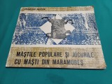 MĂȘTILE POPULARE ȘI JOCURILE CU MĂȘTI DIN MARMUREȘ * FRANCISC NISTOR / 1973 * N