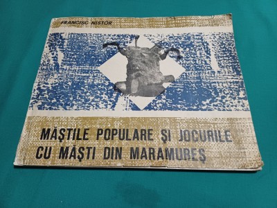 MĂȘTILE POPULARE ȘI JOCURILE CU MĂȘTI DIN MARMUREȘ * FRANCISC NISTOR / 1973 * N foto