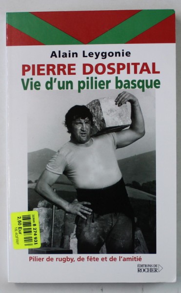 PIERRE DOSPITAL , VIE D &#039;UN PILIER BASQUE par ALAIN LEYGONIE , 2004