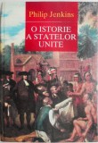 O istorie a Statelor Unite - Philip Jenkins - Carte beletristica noua/anticariat - Stare buna/foarte buna