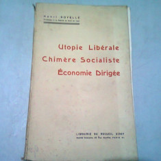 UTOPIE LIBERALE. CHIMERE SOCIALISTE. ECONOMIE DIRIGEE - HENRI NOYELLE (CARTE IN LIMBA FRANCEZA)