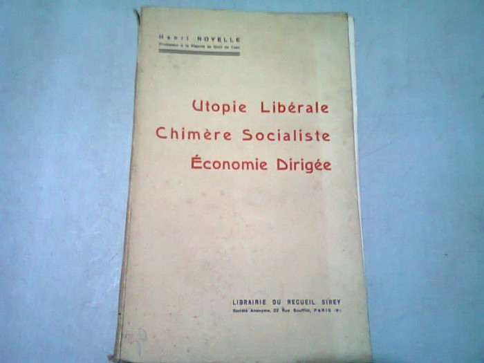 UTOPIE LIBERALE. CHIMERE SOCIALISTE. ECONOMIE DIRIGEE - HENRI NOYELLE (CARTE IN LIMBA FRANCEZA)