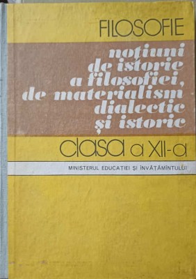 FILOSOFIE, NOTIUNI DE ISTORIE A FILOSOFIEI, DE MATERIALISM DIALECTIC SI ISTORIE. MANUAL PENTRU CLASA A XI-A-246206 foto