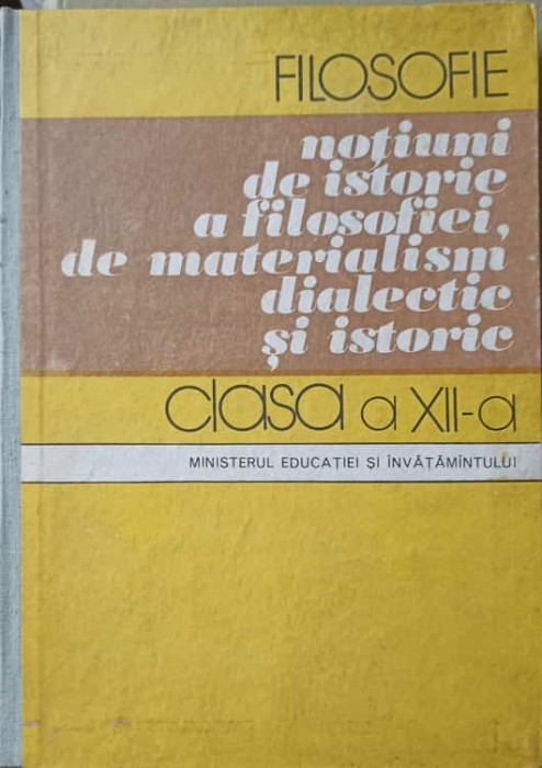FILOSOFIE, NOTIUNI DE ISTORIE A FILOSOFIEI, DE MATERIALISM DIALECTIC SI ISTORIE. MANUAL PENTRU CLASA A XI-A-246206
